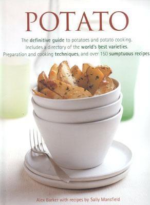 Potato: The Definitive Guide to Potatoes and Potato Cooking