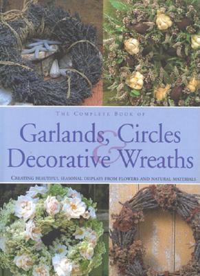 Image for The Complete Book of Garlands, Circles & Decorative Wreaths