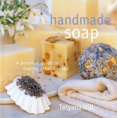 Handmade Soap: A Practical Guide to Making Natural Soaps