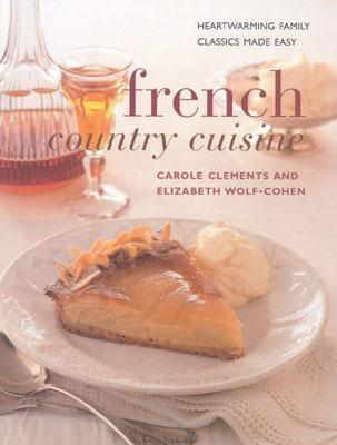 French Country Cuisine (Contemporary Kitchen S.) Clements, Carole and Wolf-Cohen, Elizabeth