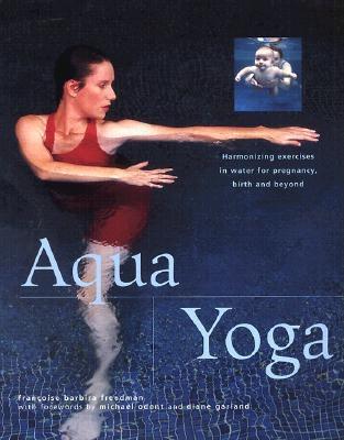 Aqua Yoga: Harmonizing Exercises in Water for Pregnancy, Birth and Beyond (New Age)