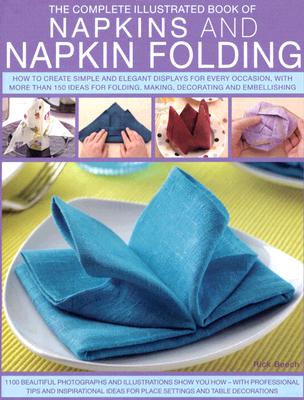 Napkins and Napkin Folding (The Complete Illustrated Book of)
