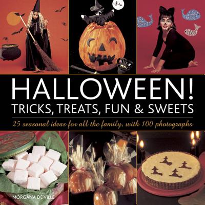 Image for Halloween! Tricks, Treats, Fun & Sweets: 25 Seasonal Ideas for All the Family, with 100 Photographs