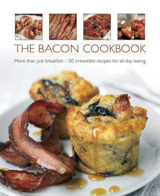 Image for The Bacon Cookbook: More Than Just Breakfast - 50 Irresistible Recipes for All-day Eating
