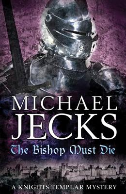 The Bishop Must Die, Jecks, Michael The Bishop Must Die, Jecks, Michael