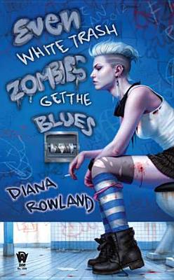 Even White Trash Zombies Get the Blues: A White Trash Zombie Novel