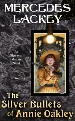 The Silver Bullets of Annie Oakley (Elemental Novel)