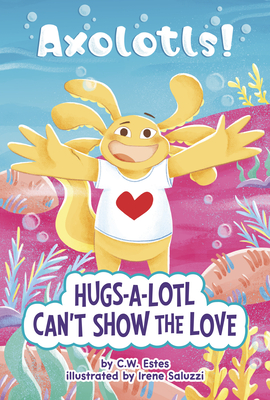 Image for Hugs-a-lotl Can't Show the Love (Axolotls!) Hugs-a-lotl Can't Show the Love (Axolotls!)
