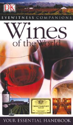 Eyewitness Companions: Wines of the World: Your Essential Handbook (Eyewitness Companion Guides)