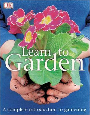 Learn To Garden A Complete Introduction To Gardening