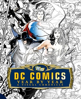 DC Comics: Year By Year A Visual Chronicle
