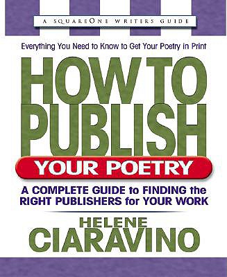 How to Publish Your Poetry, Second Edition: A Complete Guide to Finding the Right Publishers for Your Work (Square One Writer's Guide)