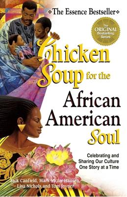 Chicken Soup for the African American Soul: Celebrating and Sharing Our Culture, One Story at a Time (Chicken Soup for the Soul)