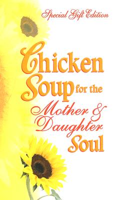 Image for Chicken Soup for the Mother & Daughter Soul: Stories to Warm the Heart and Inspire the Spirit (Chicken Soup for the Soul) Chicken Soup for the Mother & Daughter Soul: Stories to Warm the Heart and Inspire the Spirit (Chicken Soup for the Soul)