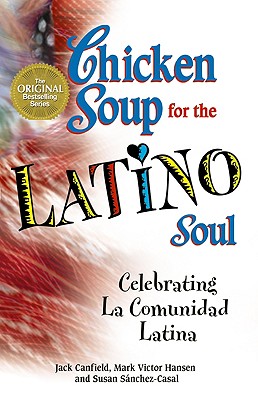 Image for Chicken Soup for the Latino Soul: Celebrating La Comunidad Latina Chicken Soup for the Latino Soul: Celebrating La Comunidad Latina