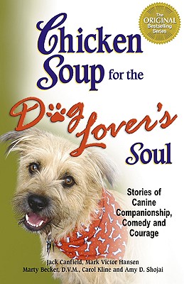 Image for Chicken Soup for the Dog Lover's Soul: Stories of Canine Companionship, Comedy and Courage (Chicken Soup for the Soul)
