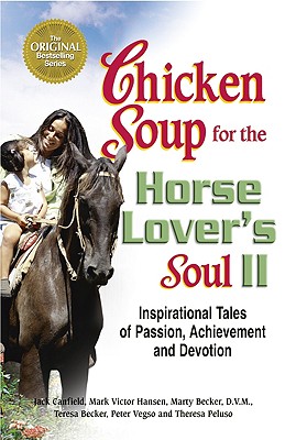Chicken Soup for the Horse Lover's Soul II: Tales of Passion, Achievement and Devotion (Chicken Soup for the Soul)