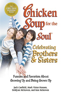 Image for Chicken Soup for the Soul Celebrating Brothers and Sisters: Funnies and Favorites About Growing Up and Being Grown Up