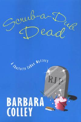 Scrub-a-Dub Dead (Charlotte LaRue Mystery Series, Book 6)