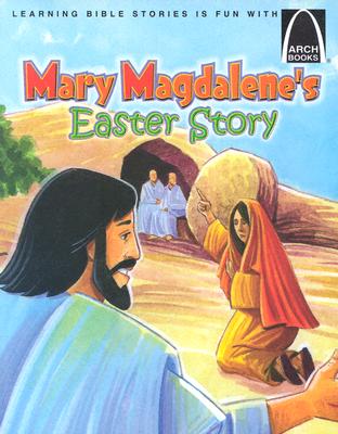 Mary Magdalene's Easter Story - Arch Books (Learning Bible Stories Is Fun with Arch Books)