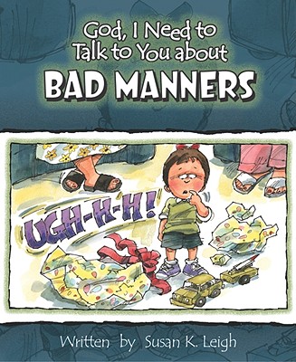 God, I Need to Talk to You about Bad Manners (God, I Need to Talk to You About.)