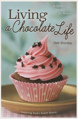 Living a Chocolate Life: A Bible Study for Women