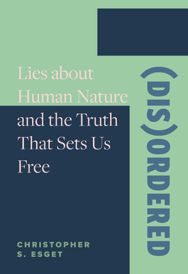 Image for (Dis)ordered: Lies about Human Nature and the Truth That Sets Us Free (Dis)ordered: Lies about Human Nature and the Truth That Sets Us Free
