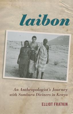 Image for Laibon: An Anthropologists Journey with Samburu Diviners in Kenya Laibon: An Anthropologists Journey with Samburu Diviners in Kenya