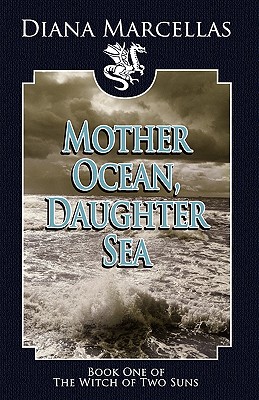 Mother Ocean, Daughter Sea (Book One of the Witch of Two Suns)