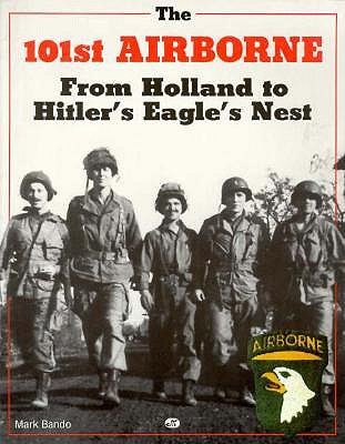 101st Airborne from Holland to Hitler's Eagle's Nest: From Holland to Hitler's Eagle's Nest.