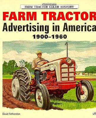 Farm Tractor Advertising in America 1900-1960 [Farm Tractor Color History]