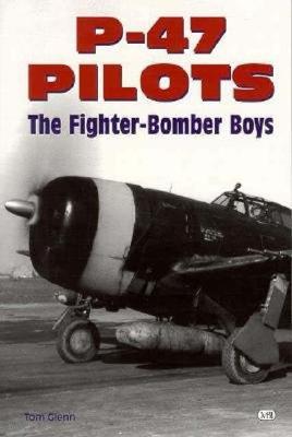P-47 Pilots The Fighter-Bomber Boys