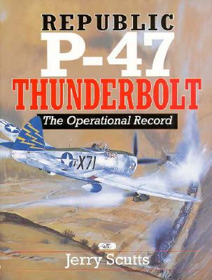 REPUBLIC P-47 THUNDERBOLT The Operational Record