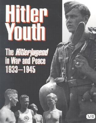 Hitler Youth. The Hitlerjugend in War and Peace 1933-1945