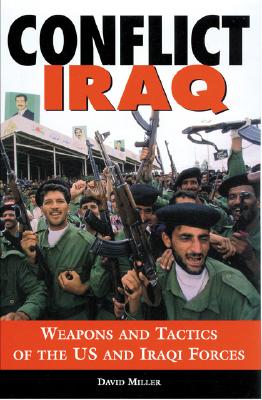 Conflict Iraq: Weapons and Tactics of the US and Iraqi Forces
