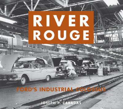 River Rouge : Ford's Industrial Colossus