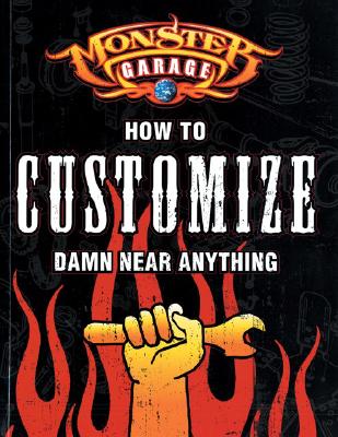 Image for Monster Garage: How to Customize Damn Near Anything Monster Garage: How to Customize Damn Near Anything