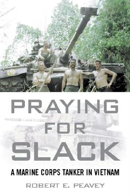 Praying for Slack: A Marine Corps Tank Commander in Viet Nam (Inscribed)