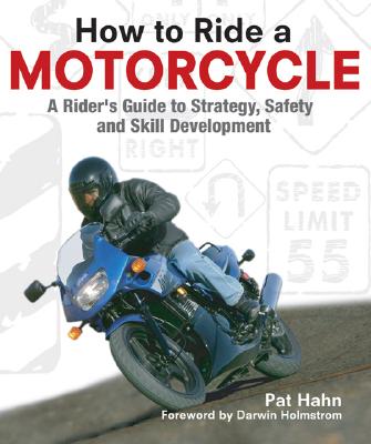 Image for How to Ride a Motorcycle: A Rider's Guide to Strategy, Safety and Skill Developm