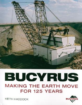 Bucyrus Making The Earth Move For 125 Years.