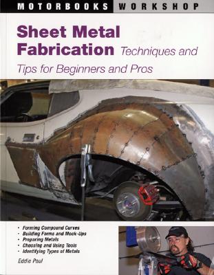 Sheet Metal Fabrication: Techniques And Tips For Beginners And Pros (Motorbooks Workshop)