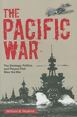 The Pacific War: The Strategy, Politics, and Players that Won the War