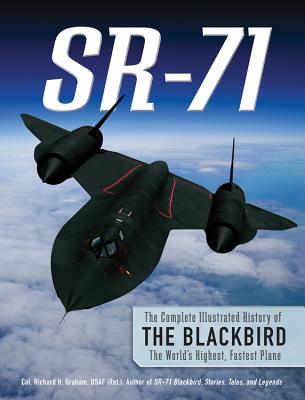 Image for SR-71: The Complete IllustratedHistory of the Blackbird, The World's Highest, Fastest Plane SR-71: The Complete IllustratedHistory of the Blackbird, The World's Highest, Fastest Plane