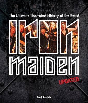 Iron Maiden: The Ultimate Illustrated History of the Beast - Updated Edition