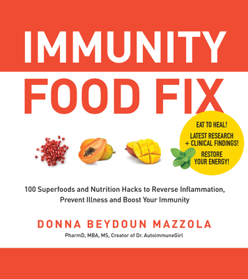 Immunity Food Fix: 100 Superfoods and Nutrition Hacks to Reverse Inflammation, Prevent Illness, and Boost Your Immunity