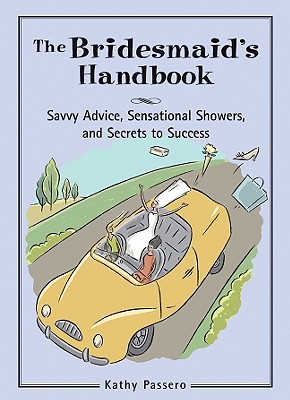 Bridesmaid's Handbook: Savvy Advice, Sensational Showers, and Secrets to Success