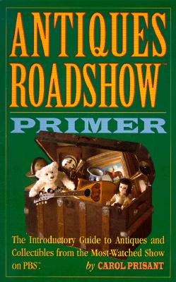 Image for Antiques Roadshow Primer: The Introductory Guide to Antiques and Collectibles from the Most-Watched Series on PBS