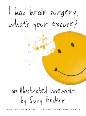 I Had Brain Surgery, What's Your Excuse:: A Illustrated Memoir