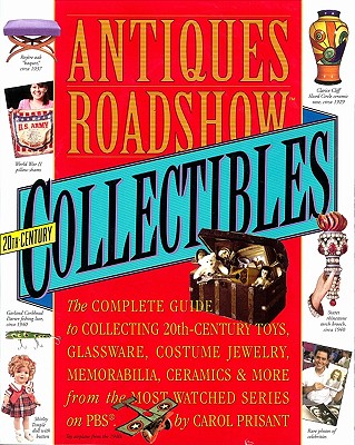 Antiques Roadshow Collectibles: The Complete Guide to Collecting 20th Century Glassware, Costume Jewelry, Memorabila, Toys and More From the Most-Watched Show on PBS