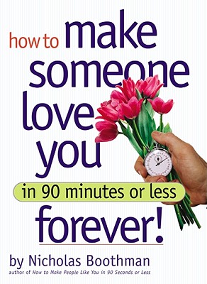 Image for How to Make Someone Love You Forever in 90 Minutes or Less How to Make Someone Love You Forever in 90 Minutes or Less